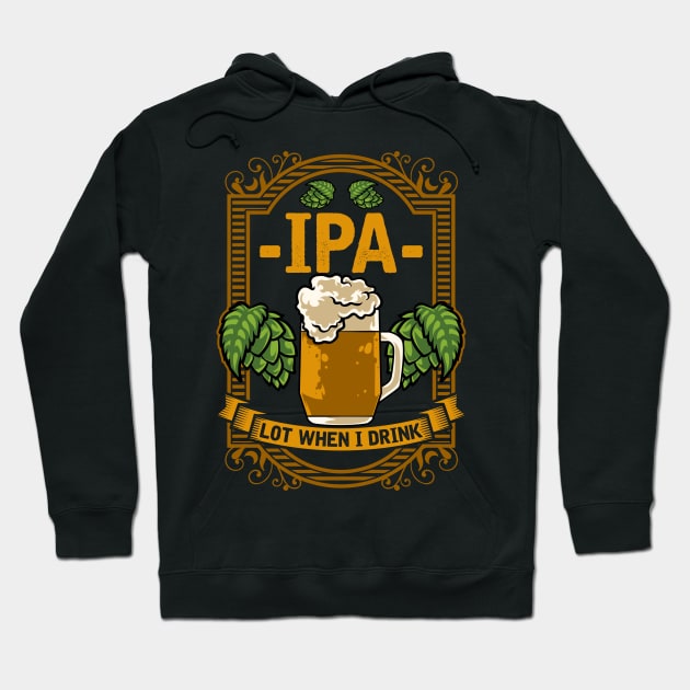 Cute IPA Lot When I Drink Funny Beer Drinking Pun Hoodie by theperfectpresents